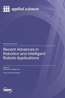Recent Advances in Robotics and Intelligent Robots Applications