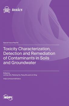Toxicity Characterization Detection and Remediation of Contaminants in Soils and Groundwater