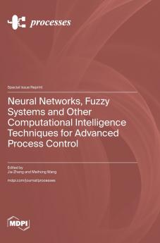 Neural Networks Fuzzy Systems and Other Computational Intelligence Techniques for Advanced Process Control