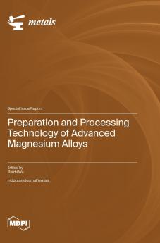 Preparation and Processing Technology of Advanced Magnesium Alloys
