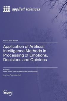 Application of Artificial Intelligence Methods in Processing of Emotions Decisions and Opinions