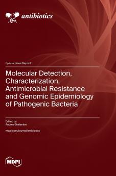 Molecular Detection Characterization Antimicrobial Resistance and Genomic Epidemiology of Pathogenic Bacteria