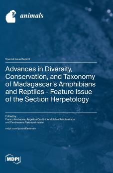 Advances in Diversity Conservation and Taxonomy of Madagascar's Amphibians and Reptiles - Feature Issue of the Section Herpetology
