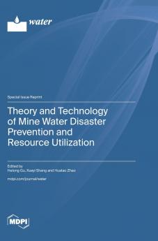 Theory and Technology of Mine Water Disaster Prevention and Resource Utilization