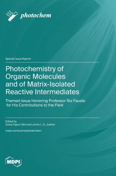 Photochemistry of Organic Molecules and of Matrix-Isolated Reactive Intermediates