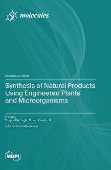 Synthesis of Natural Products Using Engineered Plants and Microorganisms