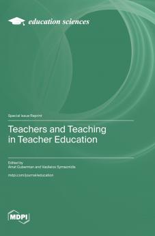 Teachers and Teaching in Teacher Education