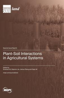 Plant-Soil Interactions in Agricultural Systems