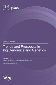 Trends and Prospects in Pig Genomics and Genetics