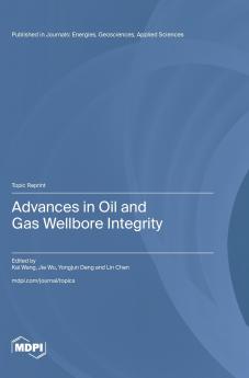 Advances in Oil and Gas Wellbore Integrity