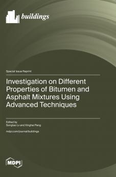 Investigation on Different Properties of Bitumen and Asphalt Mixtures Using Advanced Techniques