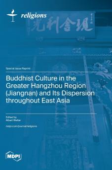 Buddhist Culture in the Greater Hangzhou Region (Jiangnan) and Its Dispersion throughout East Asia