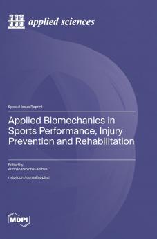 Applied Biomechanics in Sports Performance Injury Prevention and Rehabilitation