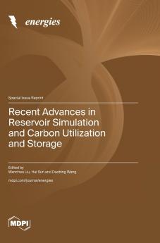 Recent Advances in Reservoir Simulation and Carbon Utilization and Storage