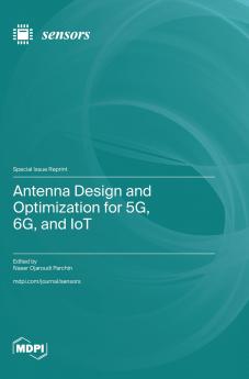 Antenna Design and Optimization for 5G 6G and IoT
