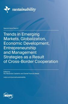 Trends in Emerging Markets Globalization Economic Development Entrepreneurship and Management Strategies as a Result of Cross-Border Cooperation