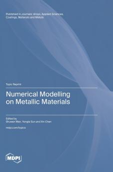 Numerical Modelling on Metallic Materials