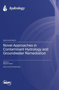 Novel Approaches in Contaminant Hydrology and Groundwater Remediation