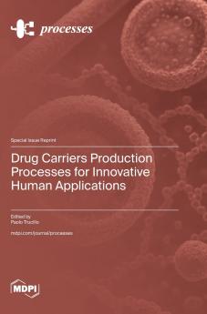 Drug Carriers Production Processes for Innovative Human Applications