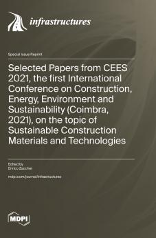 Selected Papers from CEES 2021 the first International Conference on Construction Energy Environment and Sustainability (Coimbra 2021) on the topic of Sustainable Construction Materials and Technologies