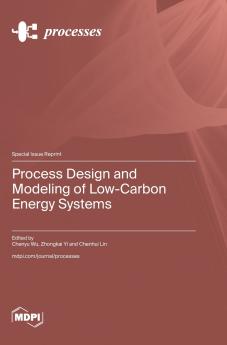 Process Design and Modeling of Low-Carbon Energy Systems