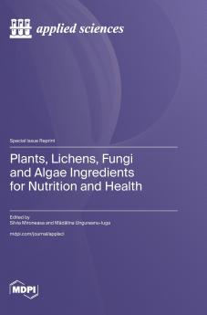 Plants Lichens Fungi and Algae Ingredients for Nutrition and Health