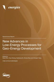 New Advances in Low-Energy Processes for Geo-Energy Development
