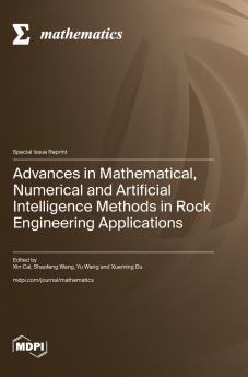 Advances in Mathematical Numerical and Artificial Intelligence Methods in Rock Engineering Applications