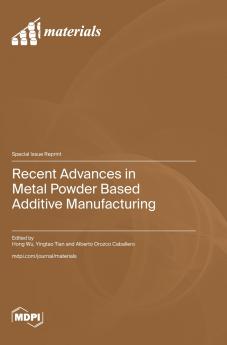 Recent Advances in Metal Powder Based Additive Manufacturing