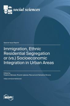 Immigration Ethnic Residential Segregation or (vs.) Socioeconomic Integration in Urban Areas