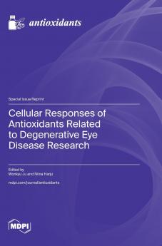 Cellular Responses of Antioxidants Related to Degenerative Eye Disease Research