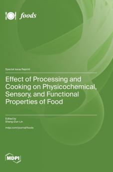 Effect of Processing and Cooking on Physicochemical Sensory and Functional Properties of Food