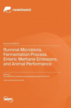 Ruminal Microbiota Fermentation Process Enteric Methane Emissions and Animal Performance