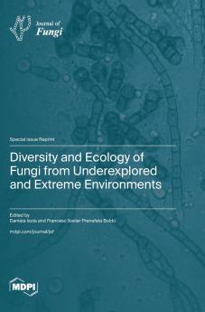 Diversity and Ecology of Fungi from Underexplored and Extreme Environments