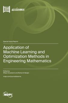 Application of Machine Learning and Optimization Methods in Engineering Mathematics