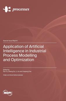 Application of Artificial Intelligence in Industrial Process Modelling and Optimization