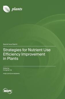 Strategies for Nutrient Use Efficiency Improvement in Plants