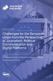 Challenges for the European Union from the Perspective of Journalism Political Communication and Digital Platforms