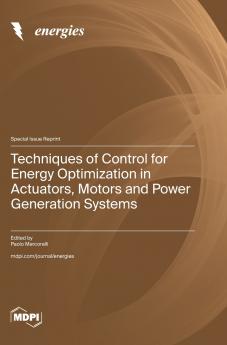 Techniques of Control for Energy Optimization in Actuators Motors and Power Generation Systems