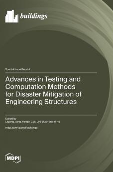 Advances in Testing and Computation Methods for Disaster Mitigation of Engineering Structures
