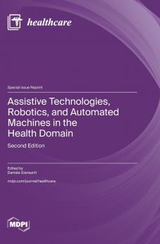 Assistive Technologies Robotics and Automated Machines in the Health Domain