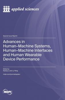 Advances in Human-Machine Systems Human-Machine Interfaces and Human Wearable Device Performance
