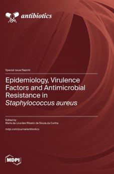 Epidemiology Virulence Factors and Antimicrobial Resistance in Staphylococcus aureus