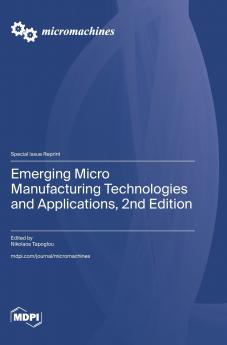 Emerging Micro Manufacturing Technologies and Applications 2nd Edition