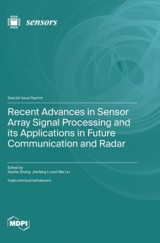 Recent Advances in Sensor Array Signal Processing and its Applications in Future Communication and Radar