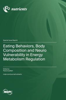 Eating Behaviors Body Composition and Neuro Vulnerability in Energy Metabolism Regulation