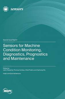 Sensors for Machine Condition Monitoring Diagnostics Prognostics and Maintenance