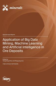 Application of Big Data Mining Machine Learning and Artificial Intelligence in Ore Deposits