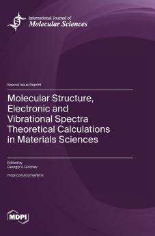 Molecular Structure Electronic and Vibrational Spectra Theoretical Calculations in Materials Sciences