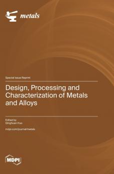 Design Processing and Characterization of Metals and Alloys
